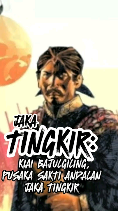 PART 2 | JAKA TINGKIR: KIAI BAJULGILING, PUSAKA SAKTI ANDALAN JAKA TINGKIR