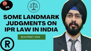 Some landmark judgments on IPR Law in India | Bhavpreet Soni | LawSikho IPR