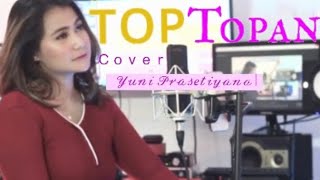 TOP TOPAN - YUNI PRASETIYANA (COVER)