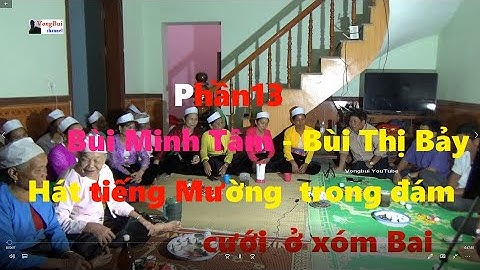 Phần 13  B T Bảy   BM Tâm  Hát tiếng Mường trong lễ cưới ở xóm Bai
