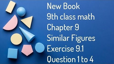 " New book 9th class math Chapter 9 Similar Figures Exercise 9.1 Question 1 to 4"