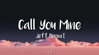 Jeff Bernat - Call You Mine // (LYRICS) 'can i call you my own and can i'