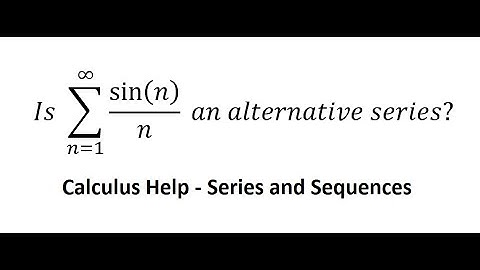 Calculus Help: Is summation from n=1 to infinity sin(n) / n an alternative series?