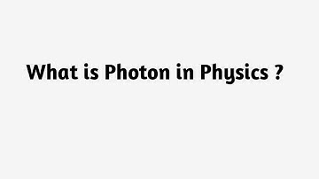 What is Photon in Physics ?