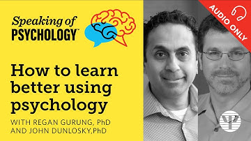 Learn better with psychology, Regan Gurung, PhD, and John Dunlosky, PhD | Speaking of Psychology