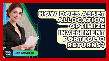 How Does Asset Allocation Optimize Investment Portfolio Returns? - Adults Investment Plan