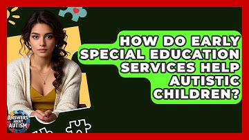 How Do Early Special Education Services Help Autistic Children? - Answers About Autism