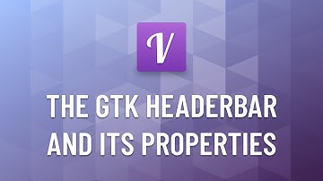 Learn Vala & Gtk #8 - Implement the Gtk HeaderBar and Edit Properties