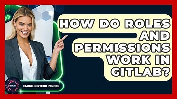 How Do Roles And Permissions Work In GitLab? - Emerging Tech Insider