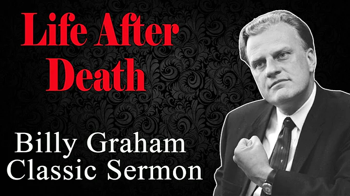 Life After Death - Billy Graham Classic Sermon