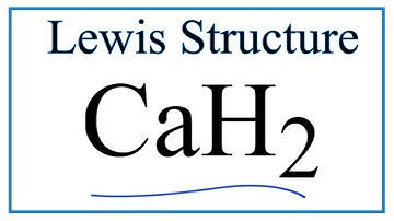 How to Draw the Lewis Dot Structure for CaH2: Calcium hydride