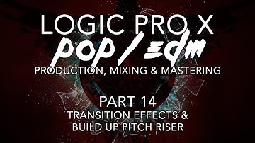 Logic Pro X - Pop/EDM Production #14 - Transition Effects & Build Up Pitch Riser