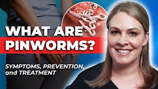 How To Treat Pinworms: Symptoms, Transmission, Treatment, & Prevention