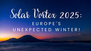 Solar Vortex 2025: Europe's Unexpected Winter!