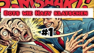 Bots wie Hazy klatschen #1