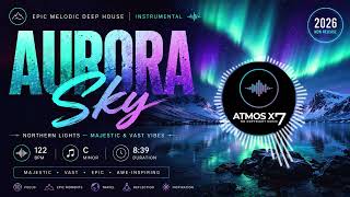 Aurora Sky | Epic Melodic Deep House 2026 🎧 Northern Lights — Majestic & Vast Vibes