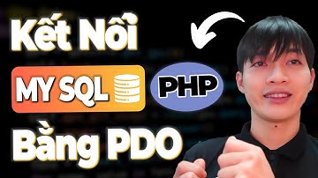 Ngôn ngữ truy vấn SQL - Bài 11: Kết nối PHP & MYSQL bằng PDO