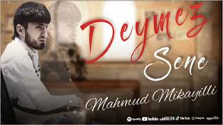 Mahmud Mikayıllı - Deymez Sene 2022