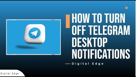 How to turn off Telegram notifications on your computer - Digital Edge