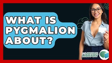 What Is Pygmalion About? - The Language Library