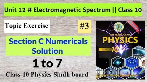 Section C Numericals | Unit 12 Electromagnetic Spectrum | Class 10 Physics new book