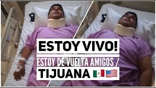 Estoy VIVO! Estoy de vuelta amigos / Tijuana 🇲🇽🇺🇸