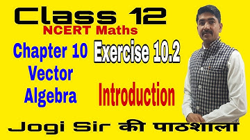 Class 12/ Exercise 10.2 /Introduction /Chapter 10 /Vector Algebra  /NCERT/CBSE/BSEH