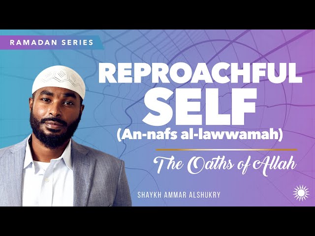 Reproachful Self (an-nafs al-lawwamah) Ep 9 | The Oaths of Allah | Shaykh Ammar AlShukry class=