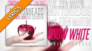 Muttonheads feat. Eden Martin - Snow White (Original Mix) [Lyrics]