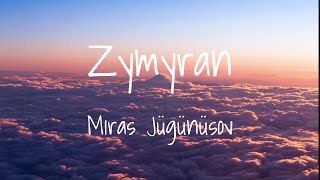 Mıras Jügünüsov - Zymyran (Lyrics) Мирас Жүгүнүсов - Зымыран (Мәтін, Текст, Караоке)