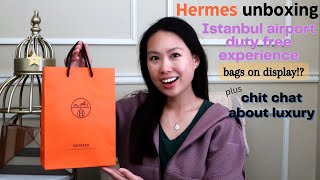 Hermes Unboxing | Duty Free shopping in Istanbul | updated thoughts on Luxury