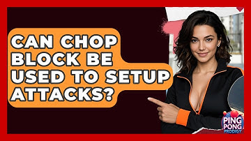 Can Chop Block Be Used To Setup Attacks? - Ping Pong Prodigy