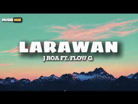 LARAWAN – J ROA FT. FLOW G | LYRICS VIDEO 🎵