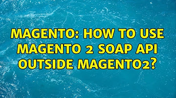 Magento: How to use Magento 2 SOAP API outside Magento2? (2 Solutions!!)