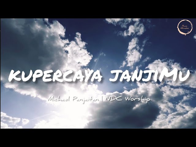 Kupercaya JanjiMu Lirik - NDC Worship [Official Lyric Video] - Lagu Rohani class=