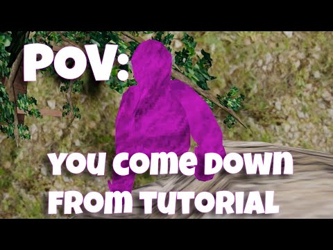 POV: You Are New And Come Down From Tutorial