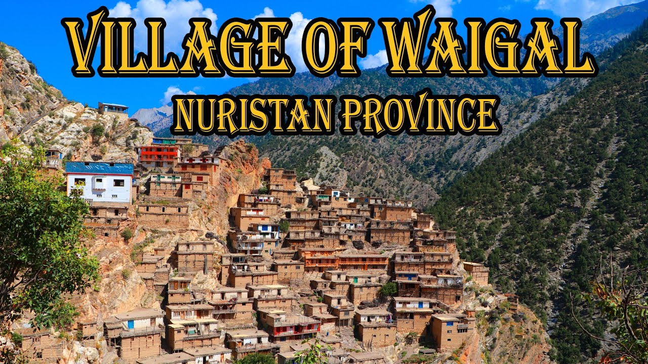 Discover Wonderful Waigal Village    Nuristan     