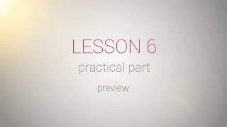 Preview: Lesson 6 - practical part