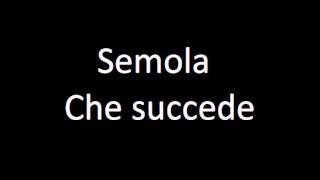 Video thumbnail of "Semola-Che succede"