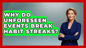 Why Do Unforeseen Events Break Habit Streaks? - Habit Hacks Hub