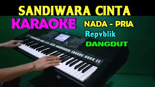 SANDIWARA CINTA - Repvblik | KARAOKE Nada  Pria || Dangdut Version