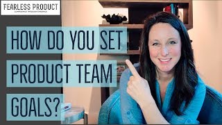 Ep.9: How Do You Set Product Team Goals? | Fearless Product Leadership