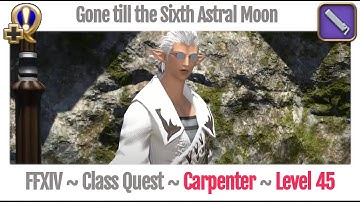 FFXIV Carpenter Class Quest Level 45 ~ A Realm Reborn ~ Gone till the Sixth Astral Moon
