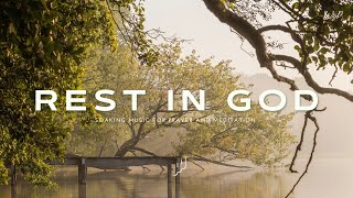REST IN GOD / Soaking Worship Music for Prayer and Meditation