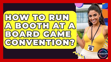 How To Run A Booth At A Board Game Convention? - Conventions Network