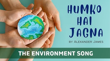HUMKO HAI JAGNA | THE ENVIRONMENT SONG | HINDI & ENGLISH COVER | Alexander James | Lyrical Video