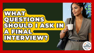 What Questions Should I Ask In A Final Interview? - Job Success Network