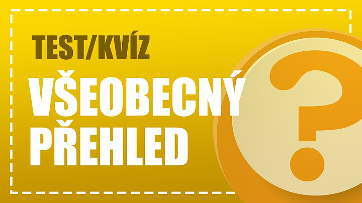 OTESTUJTE SI SVŮJ VŠEOBECNÝ PŘEHLED