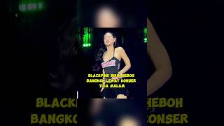 Blackpink Bikin Heboh Bangkok Lewat Konser Tiga Malam #Blackpink #kpop