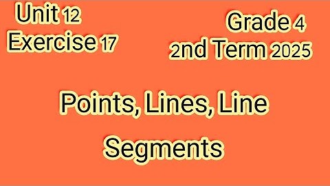 حل تمارين على Exercise 17, Points,Lines, Line Segments,ماث للصف الرابع الإبتدائى ترم ثاني ٢٠٢٥